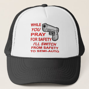 Sie beten für Sicherheit Ich werde zu Semi-Auto w Truckerkappe