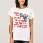 Sie beten für Sicherheit Ich werde zu Semi-Auto we T-Shirt (Vorderseite)