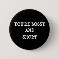 Sie '' bezüglich des bossy und kurzen Buttons