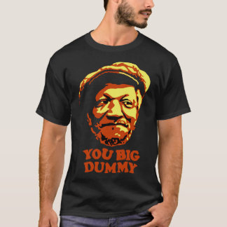 Sie Big Dummy Sanford und Son T-Shirt