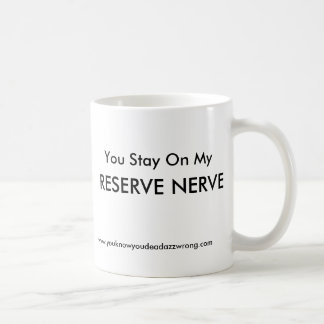 Sie bleibe auf meinem, RESERVE-NERV!! , Kaffeetasse