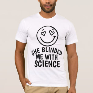 SIE BLINDETE MIR MIT WISSENSCHAFTLICHEN T - SHIRT