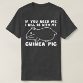 Sie brauchen, dass ich mit meiner Guinea Schweinef T-Shirt (Design vorne)