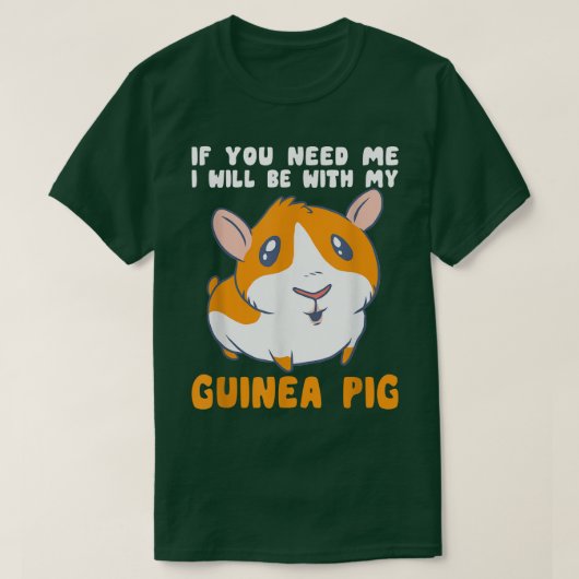 Sie brauchen, dass ich mit meiner Guinea Schweinef T-Shirt (Design vorne)