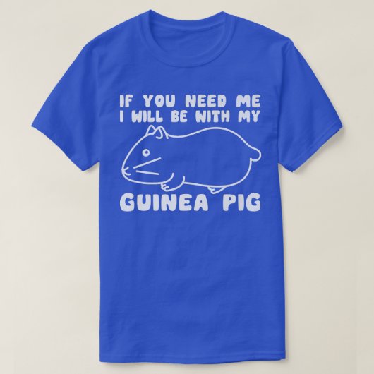 Sie brauchen, dass ich mit meiner Guinea Schweinef T-Shirt (Design vorne)