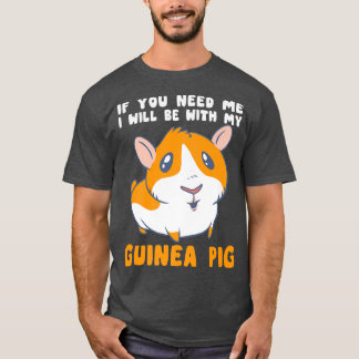 Sie brauchen, dass ich mit meiner Guinea Schweinef T-Shirt