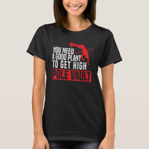 Sie brauchen eine gute Pflanze, um eine hohe Stabh T-Shirt