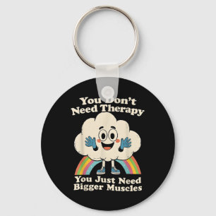 Sie brauchen keine Therapie, die Sie einfach benöt Schlüsselanhänger