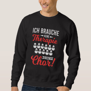 Sie brauchen keine Therapie zu singen im Chor Säng Sweatshirt