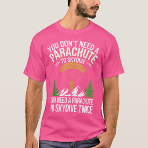 Sie brauchen keinen Fallschirm zum Skydive Funny S T-Shirt