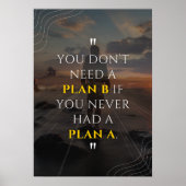 Sie brauchen keinen Plan B, wenn Sie nie einen Pla Poster (Vorne)