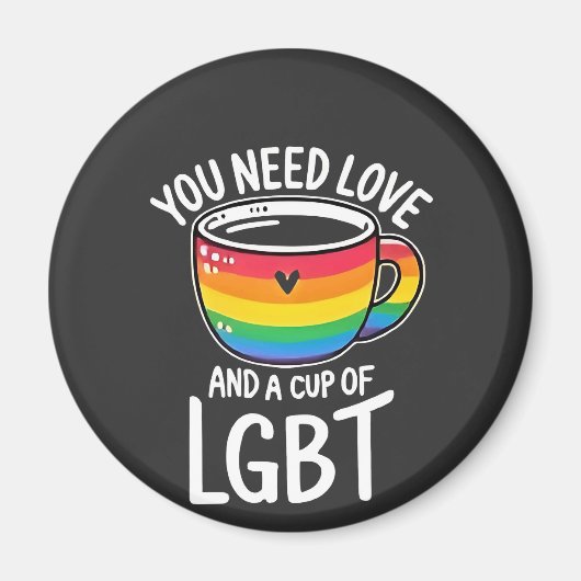 Sie brauchen Liebe und einen Cup mit LGBT-Preis Mo Magnet (Vorne)