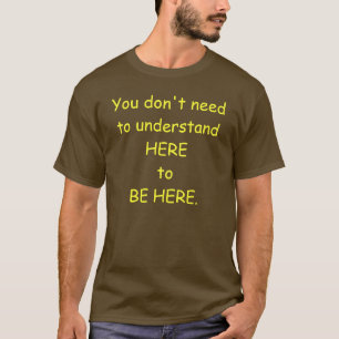 Sie brauchen nicht, hier zu verstehen, um T-Shirt