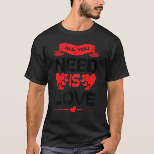 Sie brauchen nur Liebe T-Shirt (Vorderseite)