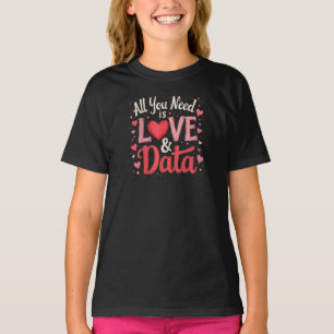 Sie brauchen nur Liebe und Daten T-Shirt