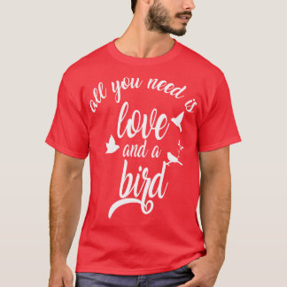 Sie brauchen nur Liebe und einen Vogel1 T-Shirt
