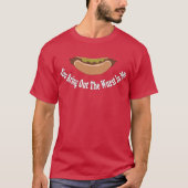 Sie bringen den Wurst in mir heraus T-Shirt (Vorderseite)
