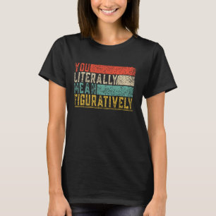 Sie buchstäblich Gemeinen Figurativ Englischlehrer T-Shirt
