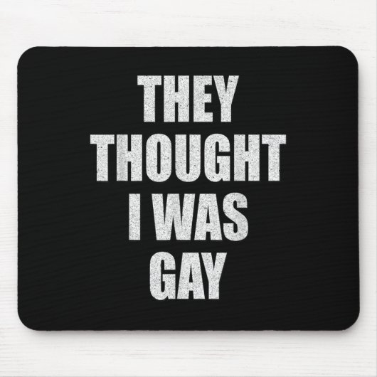 Sie dachten, ich wäre ein Gay-Internet-Meme, von d Mousepad (Vorne)