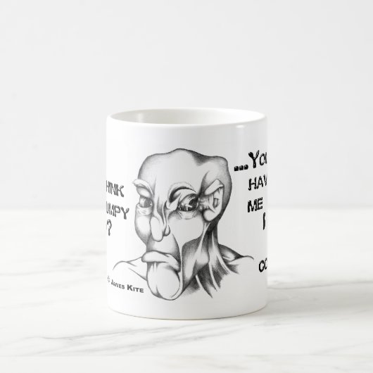 Sie denken, dass ich jetzt mürrisch bin? Sie Kaffeetasse (Mittel)