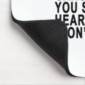 SIE DENKEN, dass ich SIE SOLLTE HÖREN SARKASTISCH Mousepad (Ecke)