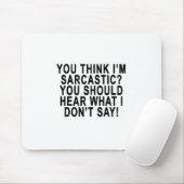 SIE DENKEN, dass ich SIE SOLLTE HÖREN SARKASTISCH Mousepad (Mit Mouse)