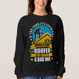 Sie denken, es ist teuer, ein gutes Roofer-Roo zu  Sweatshirt