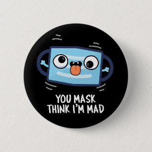 Sie denken, ich bin Mad Funny Mask Pun Dark BG Button