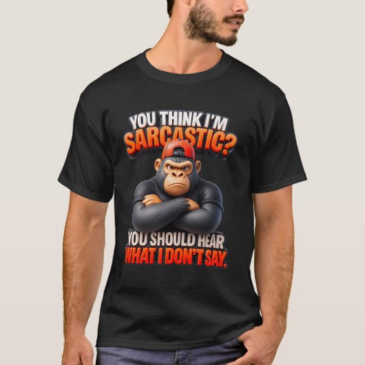 Sie denken, ich bin Sarcastic Gorilla Monkey Spaß  T-Shirt (Vorderseite)