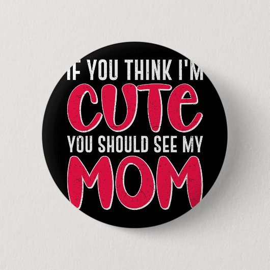Sie denken, ich sollte meine Mama sehen. 39; 39;m Button (Vorderseite)