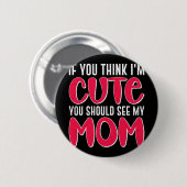 Sie denken, ich sollte meine Mama sehen. 39; 39;m Button (Vorne & Hinten)