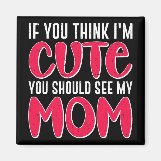 Sie denken, ich sollte meine Mama sehen. 39; 39;m Magnet (Vorne)