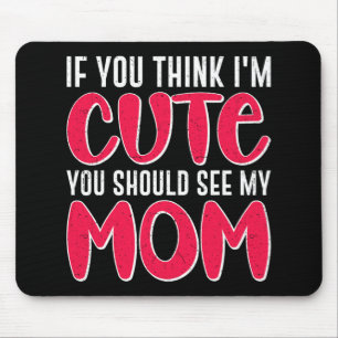 Sie denken, ich sollte meine Mama sehen. 39; 39;m Mousepad