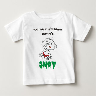 SIE DENKEN LUSTIGES ITIS ABER ITIS SNOT BABY T-SHIRT