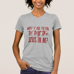 Sie der Frauen, warum man Tryin den Jesus in mir T-Shirt