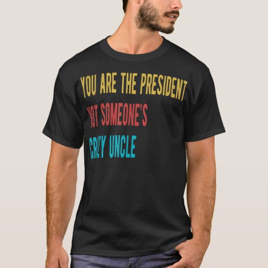 Sie, der Präsident, nicht jemand T - Shirt (Vorderseite)