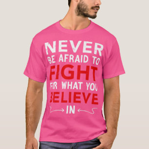 Sie dürfen nie davor zurückschrecken, für das zu k T-Shirt