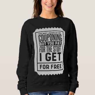 Sie dürfen über meine Couponing-Gutscheine lachen  Sweatshirt