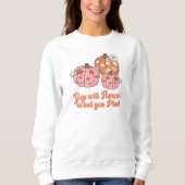 Sie ernten, was Sie Pflanze fallen Kleidung Sweatshirt (Vorderseite)