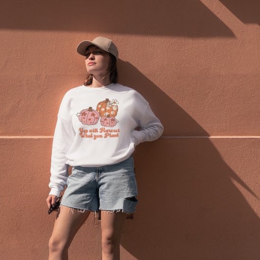 Sie ernten, was Sie Pflanze fallen Kleidung Sweatshirt