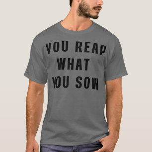 Sie ernten, was Sie säen Tasche T-Shirt