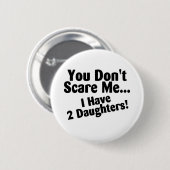 Sie erschrecken mich nicht, den ich 2 Töchter habe Button (Vorne & Hinten)