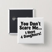 Sie erschrecken mich nicht, den ich 4 Töchter habe Button (Vorne & Hinten)