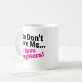 Sie erschrecken mich nicht, den ich Töchter habe Kaffeetasse (Vorderseite Links)