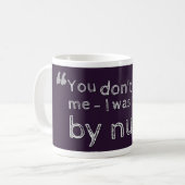 "Sie erschrecken mich nicht - ich wurde von den Kaffeetasse (Vorderseite Links)