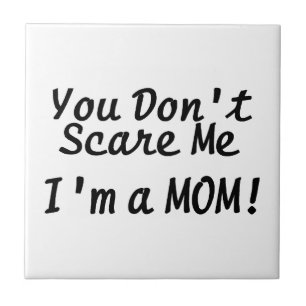 Sie erschrecken mich nicht Im eine Mama-Fliese Fliese