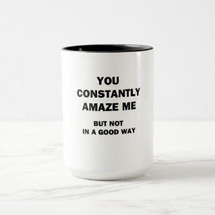 Sie erstaunen mich ständig tasse