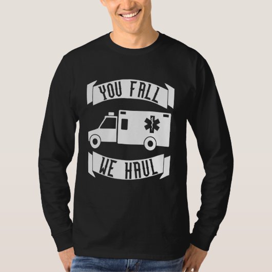 Sie Fall We Haul Emt T-Shirt (Vorderseite)