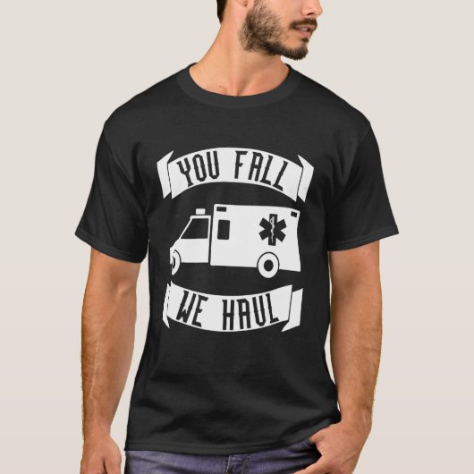 Sie Fall We Haul Emt T-Shirt (Vorderseite)