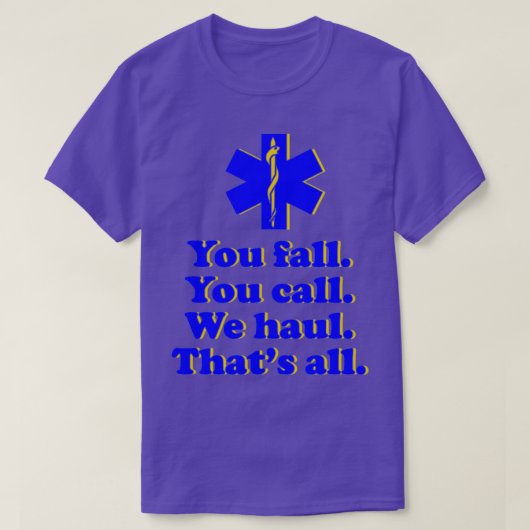 Sie fallen, Sie rufen Wir Haul Thatx27s alle 1 T-Shirt (Design vorne)